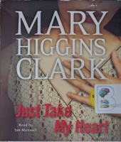 Just Take My Heart written by Mary Higgins Clark performed by Jan Maxwell on Audio CD (Abridged)